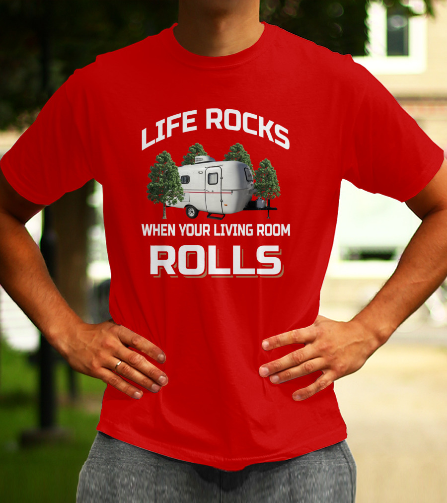 Life Rocks When Your Living Room Rolls Camper T-Shirt