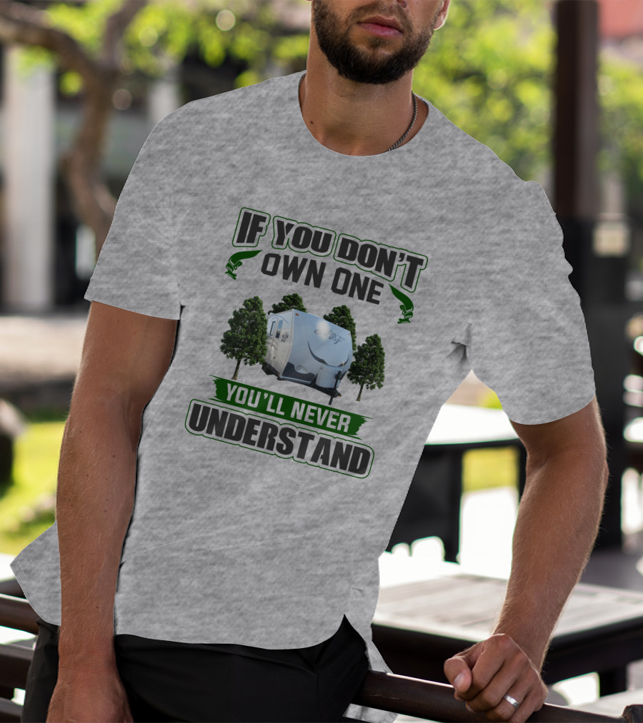 IF YOU DON'T OWN ONE YOU'LL NEVER UNDERSTAND Camping Trailer Trees T-Shirt