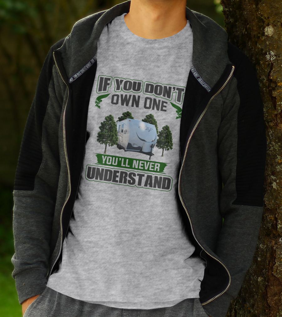 IF YOU DON'T OWN ONE YOU'LL NEVER UNDERSTAND Camping Trailer Trees T-Shirt