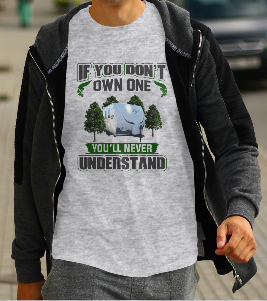 IF YOU DON'T OWN ONE YOU'LL NEVER UNDERSTAND Camping Trailer Trees T-Shirt