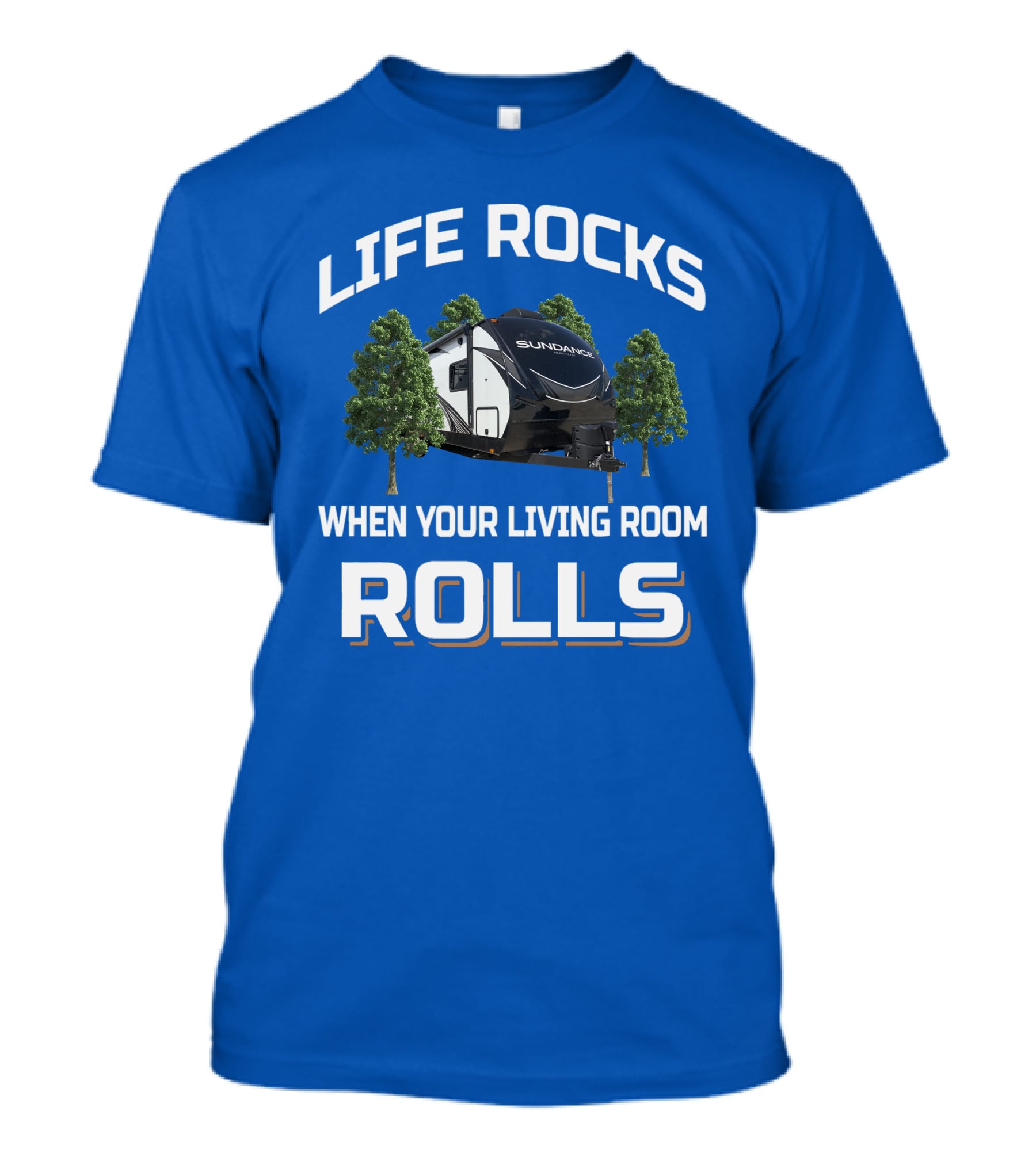 LIFE ROCKS WHEN YOUR LIVING ROOM ROLLS SUN DANCE RV CAMPER T-Shirt
