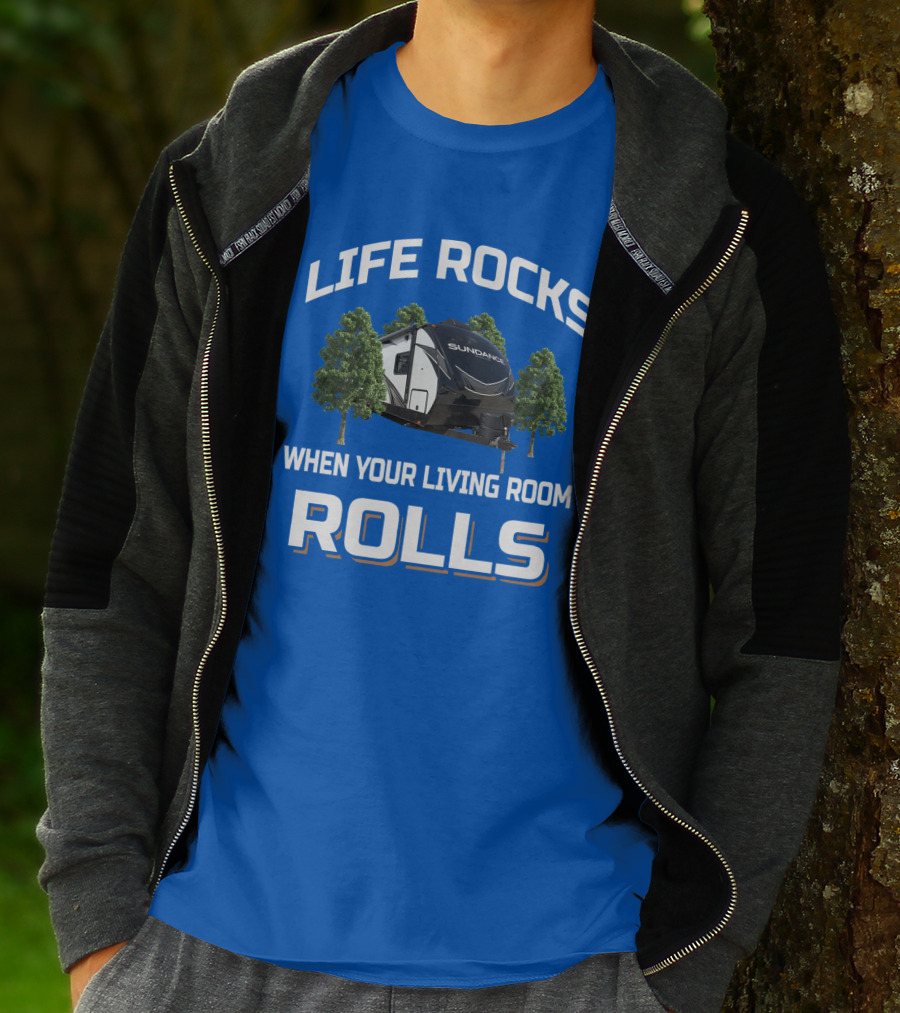 LIFE ROCKS WHEN YOUR LIVING ROOM ROLLS SUN DANCE RV CAMPER T-Shirt