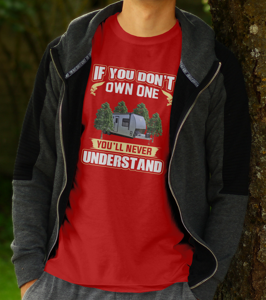 If You Don't Own One You'll Never Understand Camping Trailer Adventure T-Shirt