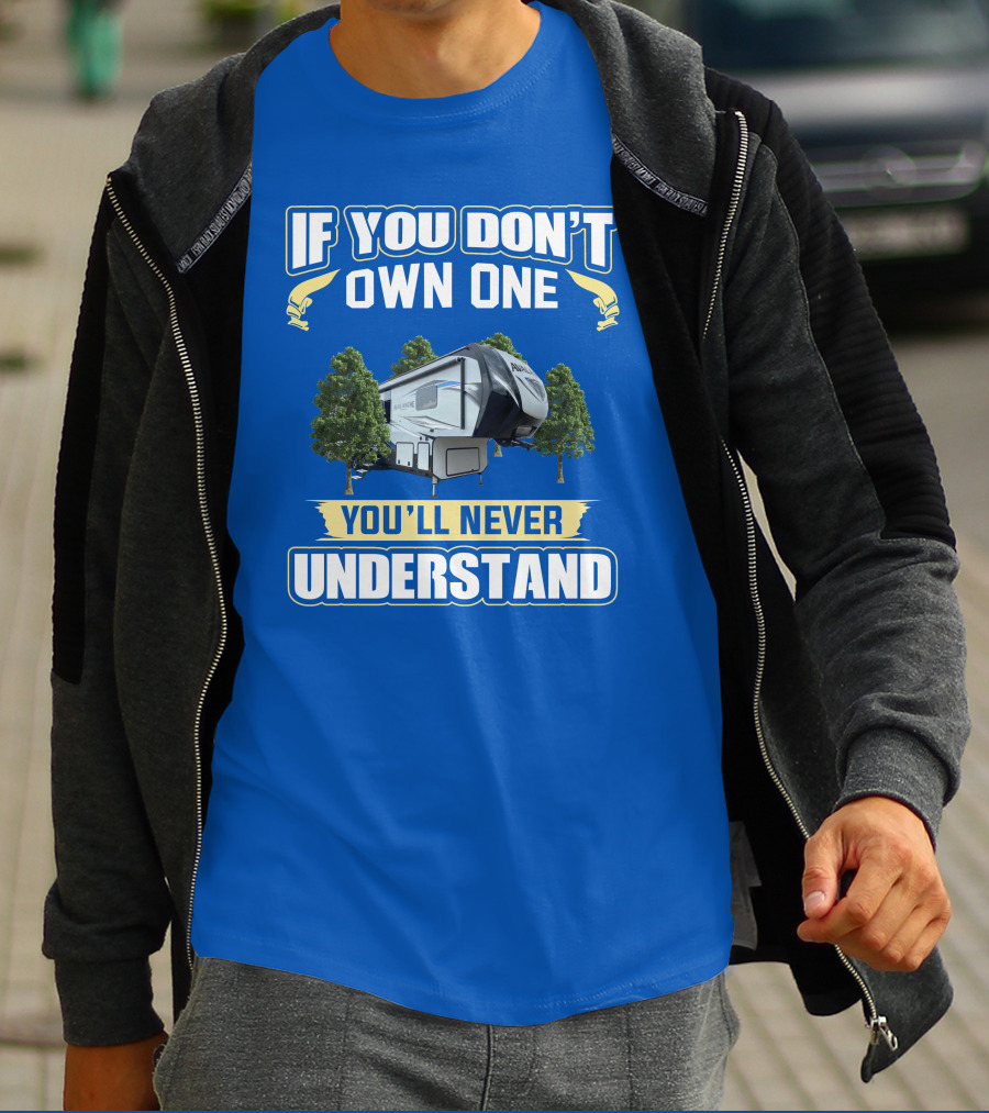If You Don't Own One You'll Never Understand Avalanche RV T-Shirt