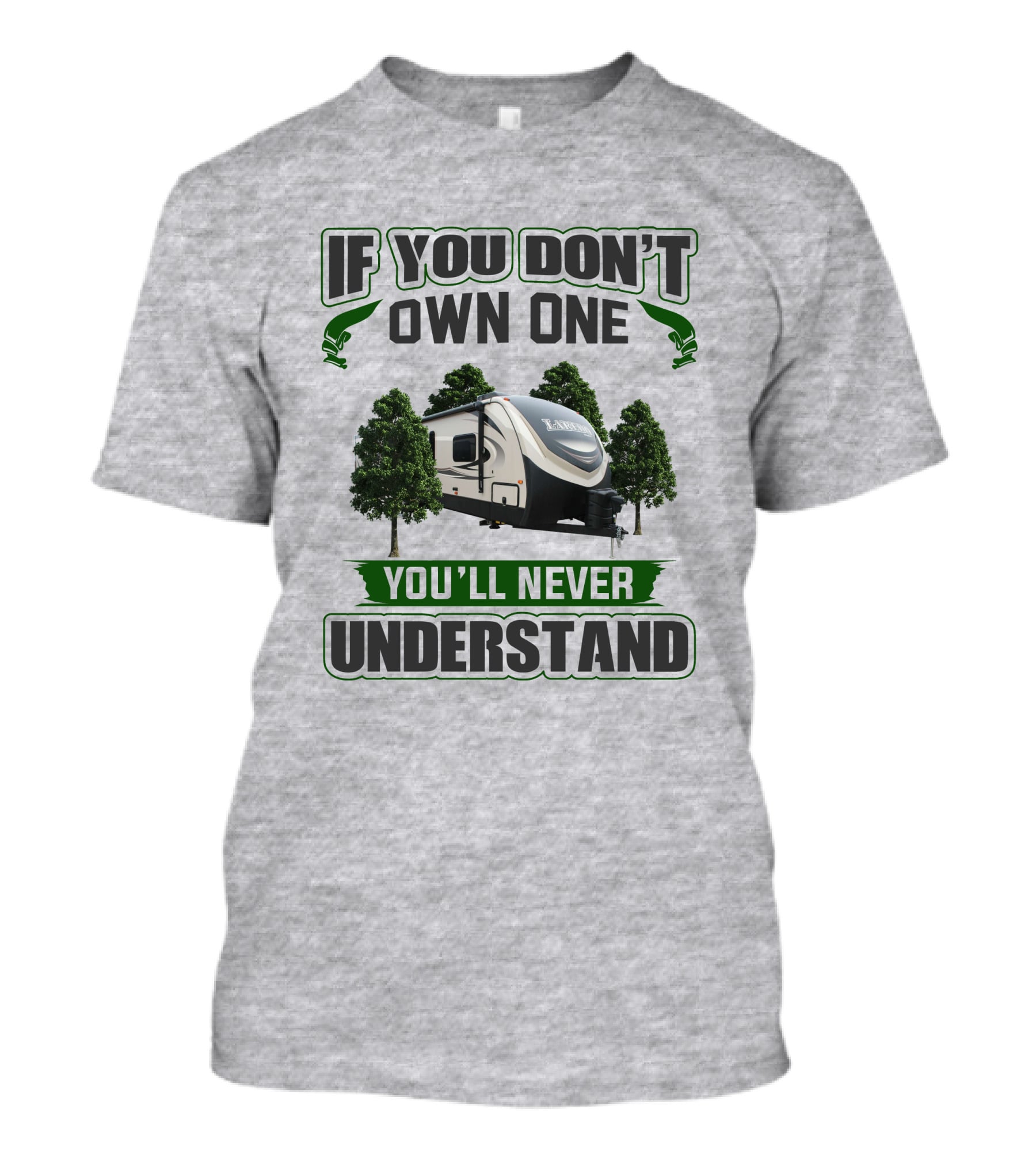 If You Don't Own One You'll Never Understand Laredo RV Trailer Camping T-Shirt