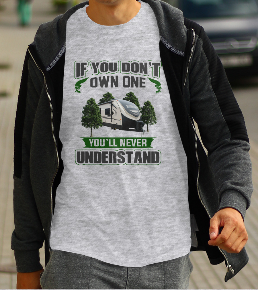 If You Don't Own One You'll Never Understand Laredo RV Trailer Camping T-Shirt
