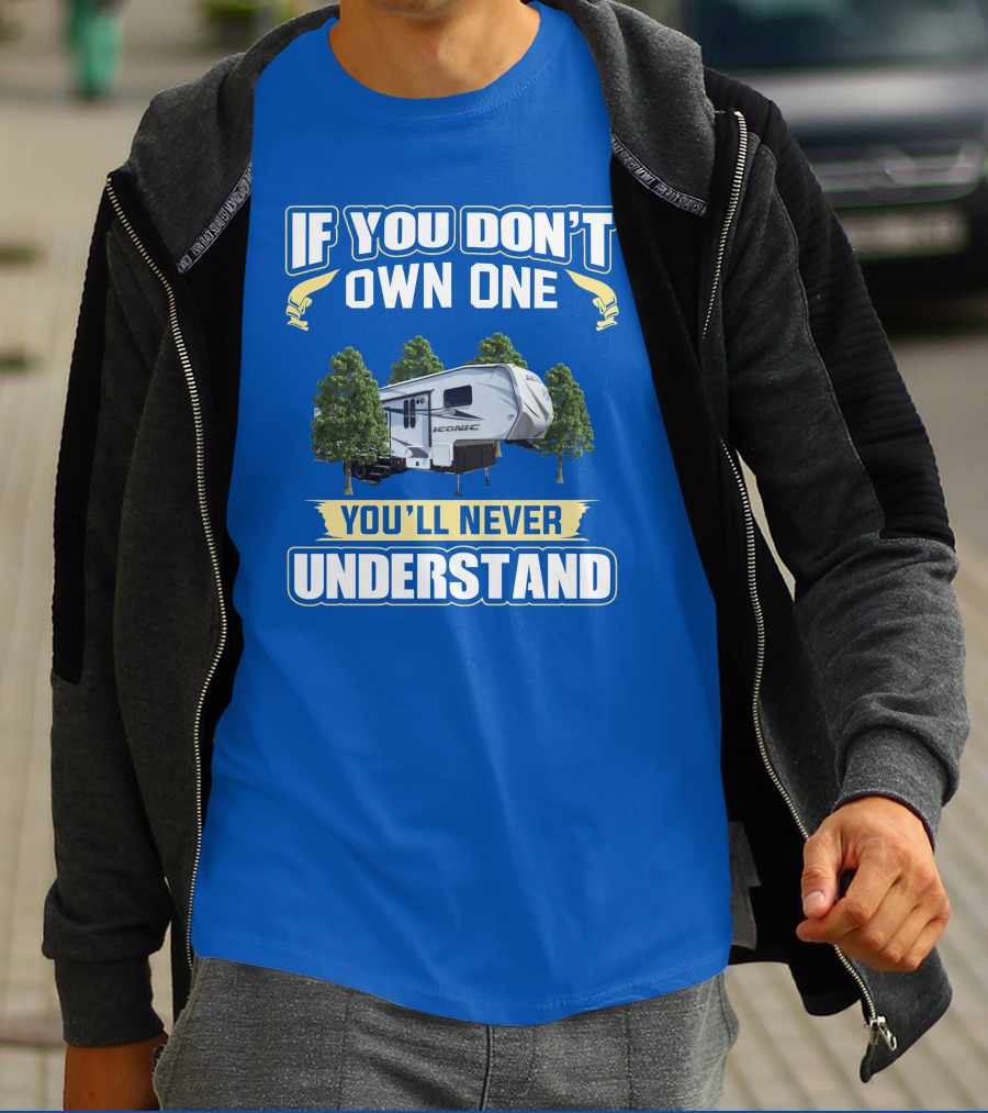 If You Don't Own One You'll Never Understand Iconic RV T-Shirt