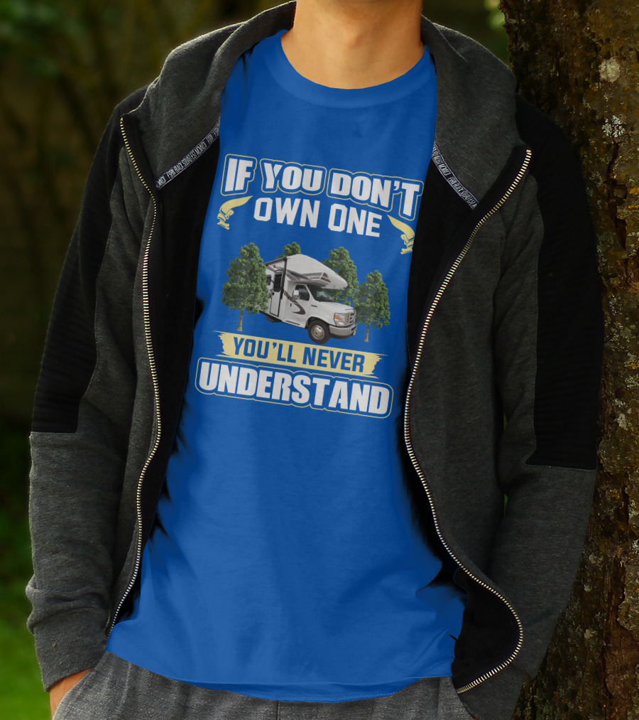 If You Don't Own One You'll Never Understand RV Camping Adventure T-Shirt