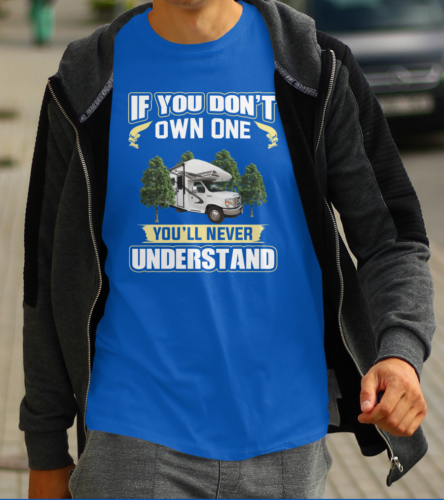 If You Don't Own One You'll Never Understand RV Camping Adventure T-Shirt