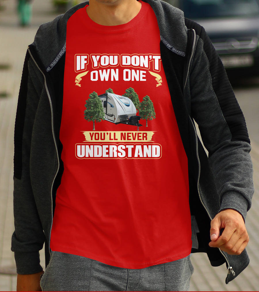If You Don't Own One You'll Never Understand Coachmen Freedom RV Camper T-Shirt