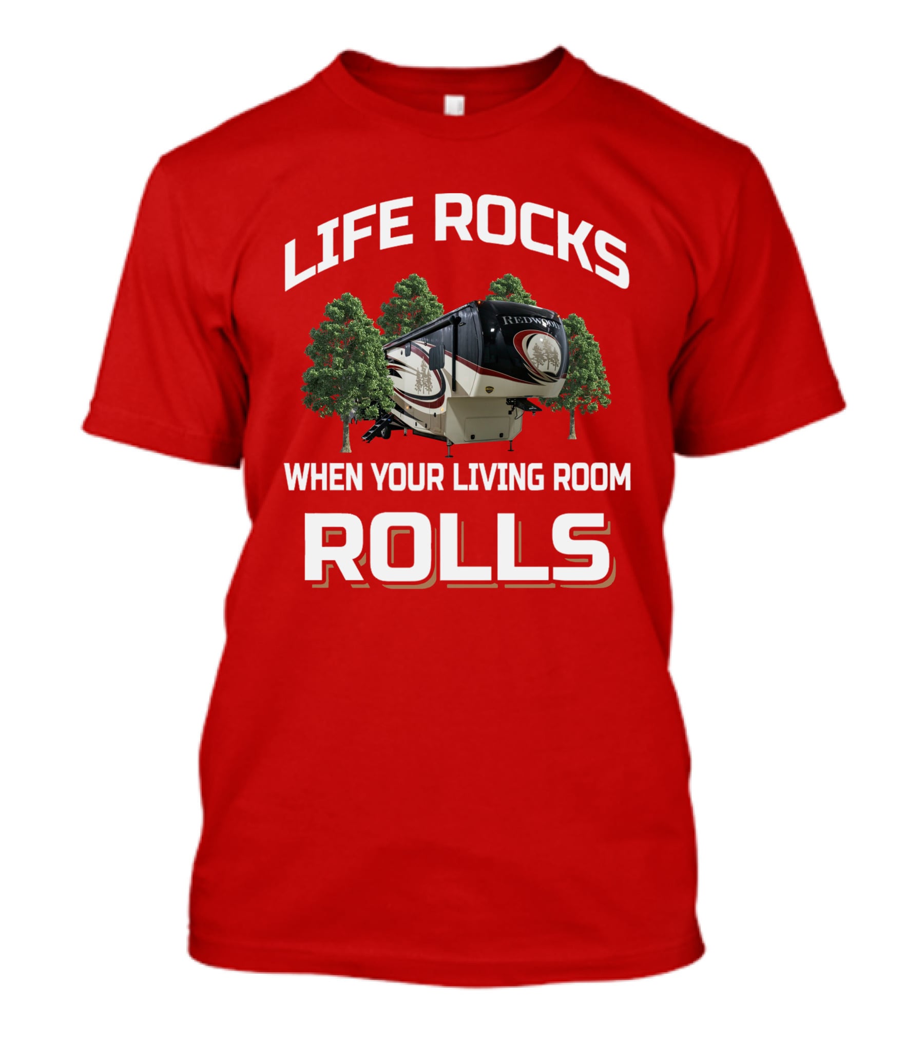 Life Rocks Redwood When Your Living Room Rolls T-Shirt