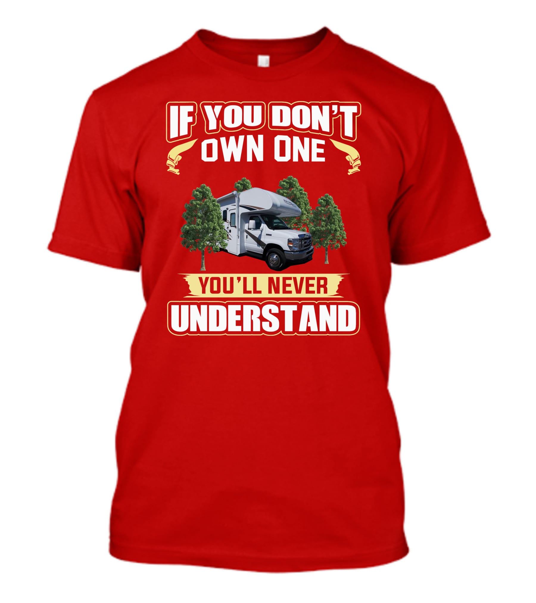 If You Don't Own One You'll Never Understand Freedom Elite RV T-Shirt