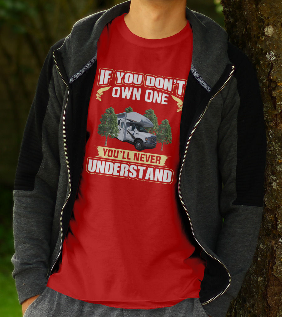 If You Don't Own One You'll Never Understand Freedom Elite RV T-Shirt