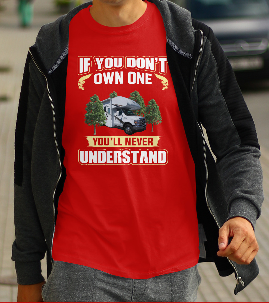 If You Don't Own One You'll Never Understand Freedom Elite RV T-Shirt
