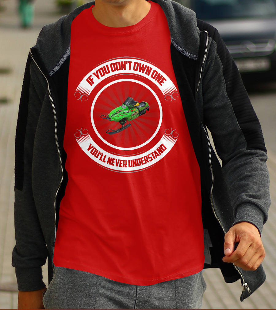 If You Don't Own One You'll Never Understand Snowmobile T-Shirt