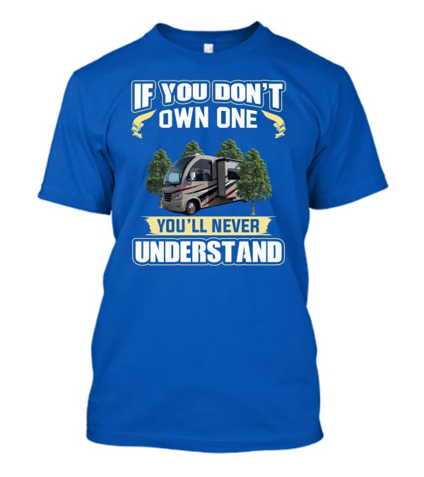 If You Don't Own One You'll Never Understand Thor Motorhome T-Shirt