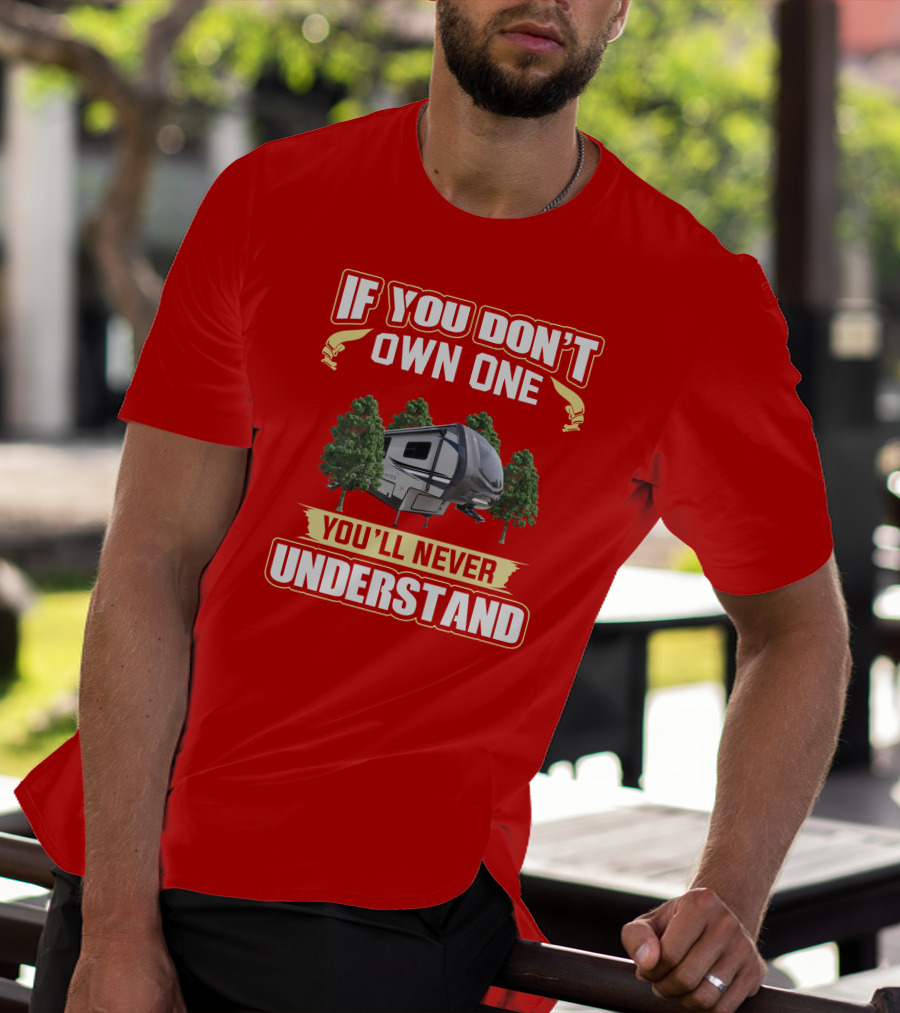 If You Don't Own One You'll Never Understand Camper Forest T-Shirt