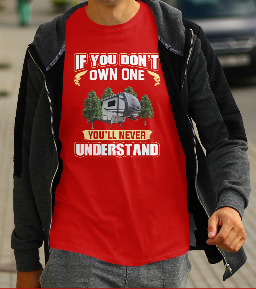 If You Don't Own One You'll Never Understand Camper Forest T-Shirt
