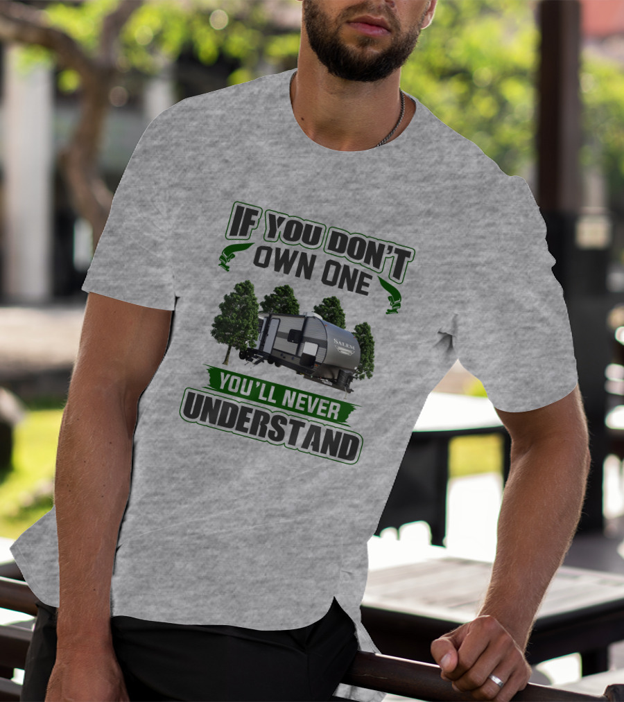 Forest River Salem RV If You Don't Own One You'll Never Understand T-Shirt