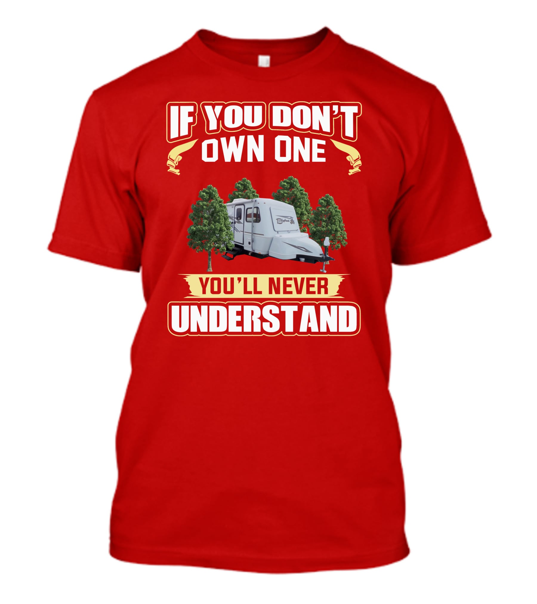 If You Don't Own One You'll Never Understand Bigfoot Trailer Camping T-Shirt