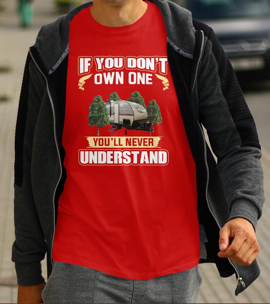 If You Don't Own One You'll Never Understand Forest Camper T-Shirt