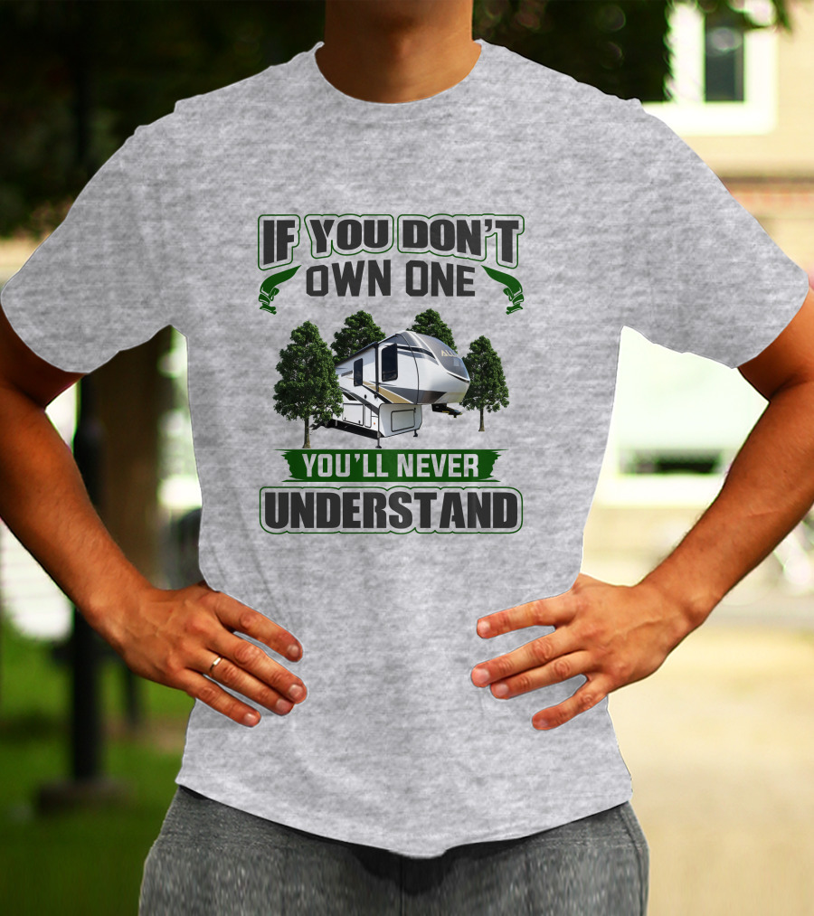 IF YOU DON'T OWN ONE YOU'LL NEVER UNDERSTAND RV ALLIANCE T-Shirt