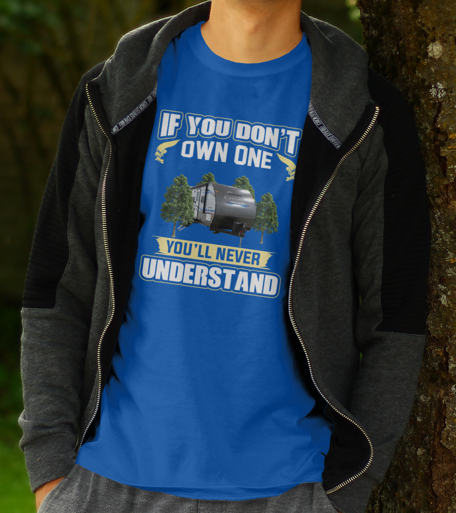 Catalina Legacy RV If You Don't Own One You'll Never Understand T-Shirt