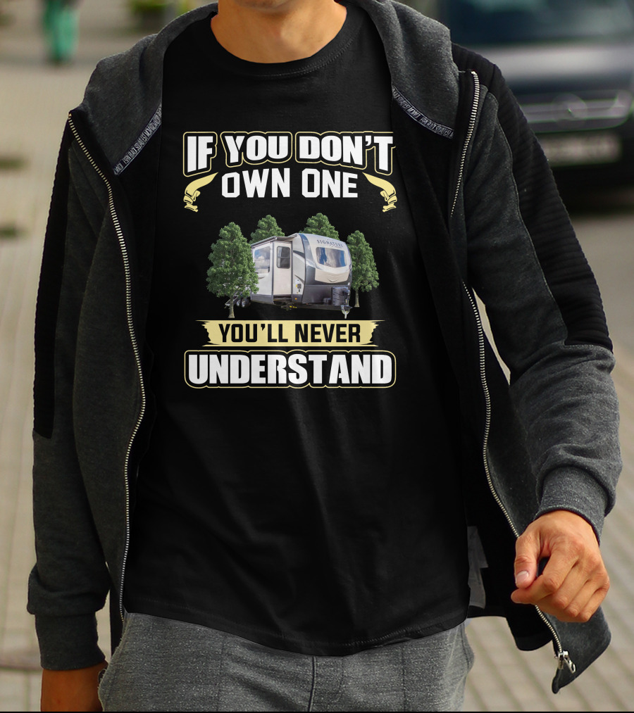 If You Don't Own One You'll Never Understand Camper T-Shirt