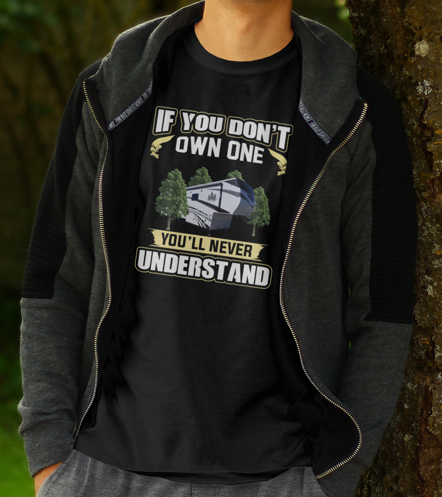If You Don't Own One You'll Never Understand Redwood RV T-Shirt