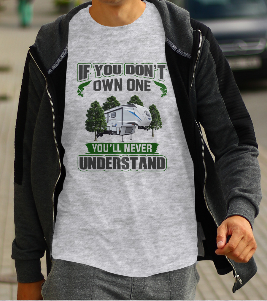 If You Don't Own One You'll Never Understand Forest RV Camping T-Shirt