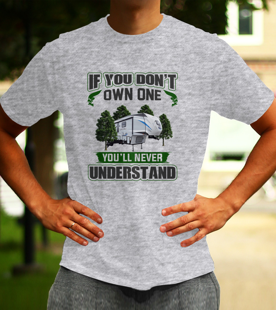 If You Don't Own One You'll Never Understand Forest RV Camping T-Shirt