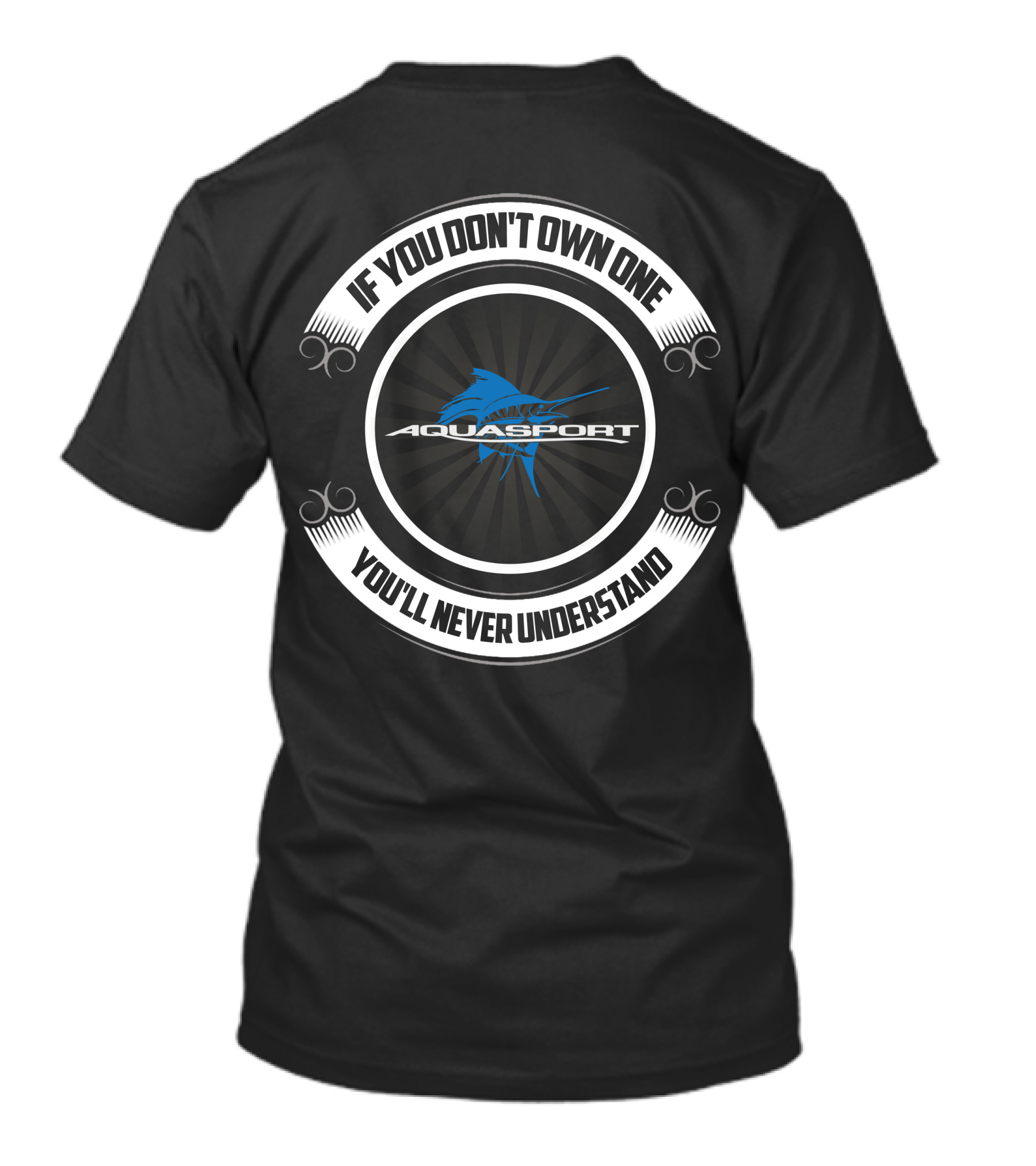 IF YOU DON'T OWN ONE AQUASPORT YOU'LL NEVER UNDERSTAND T-Shirt