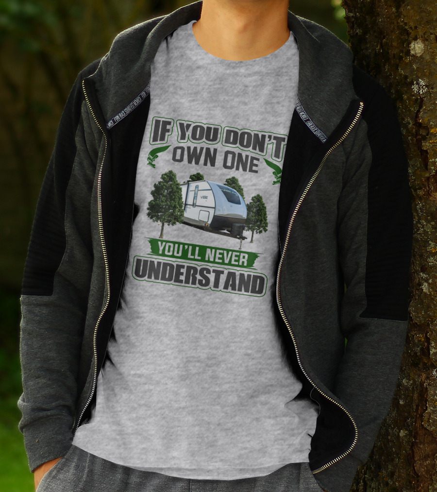 If You Don't Own One You'll Never Understand Vibe Camper Trailer T-Shirt