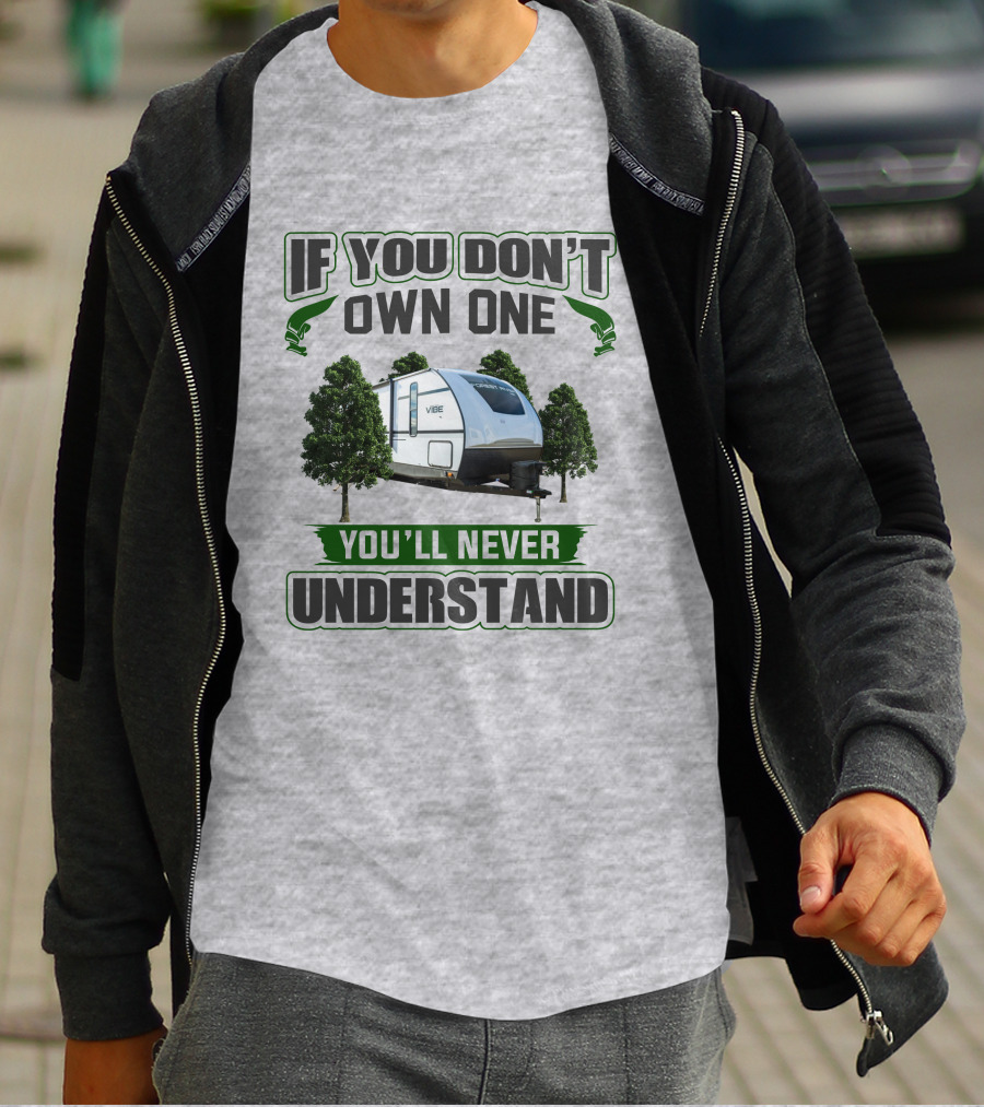 If You Don't Own One You'll Never Understand Vibe Camper Trailer T-Shirt