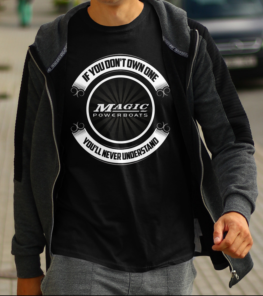 If You Don't Own One Magic Powerboats You'll Never Understand T-Shirt