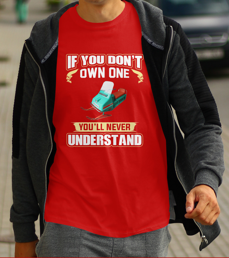 If You Don't Own One You'll Never Understand Johnson Snowmobile T-Shirt