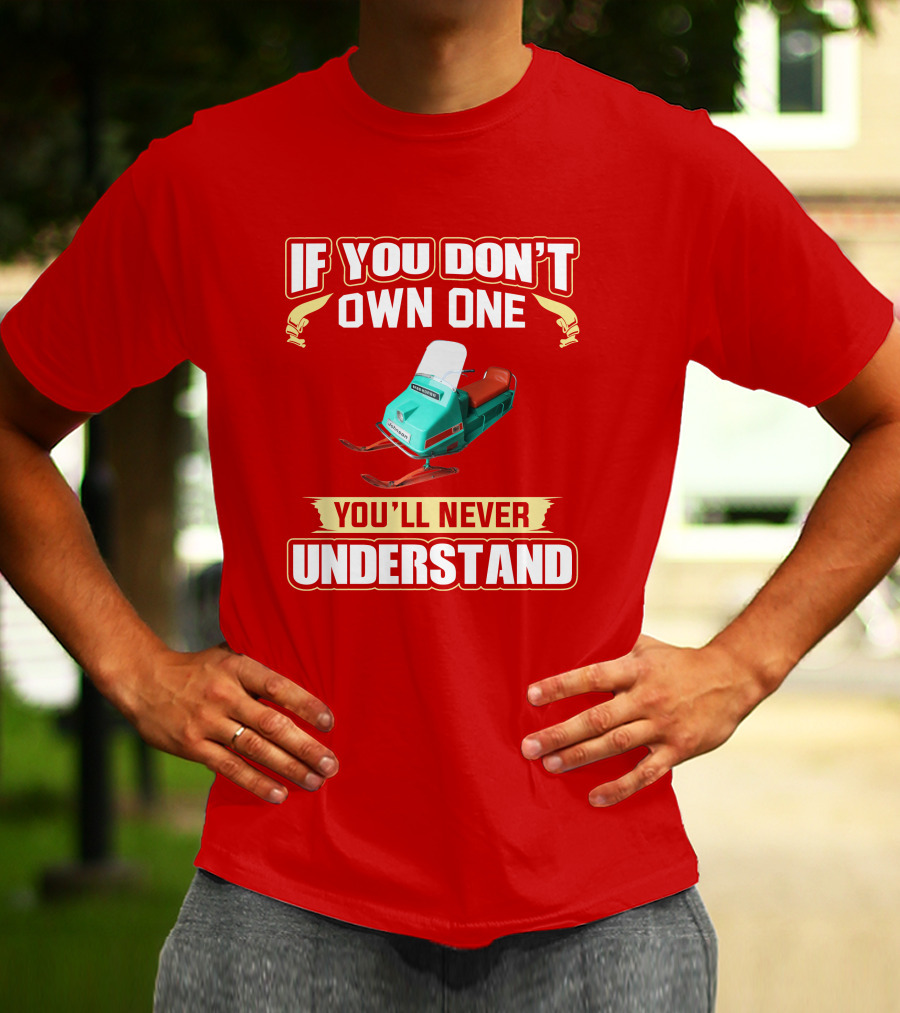 If You Don't Own One You'll Never Understand Johnson Snowmobile T-Shirt