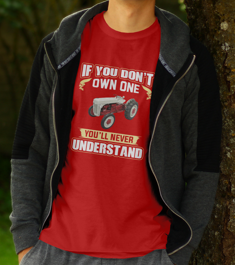 If You Don't Own One You'll Never Understand Ford Tractor T-Shirt