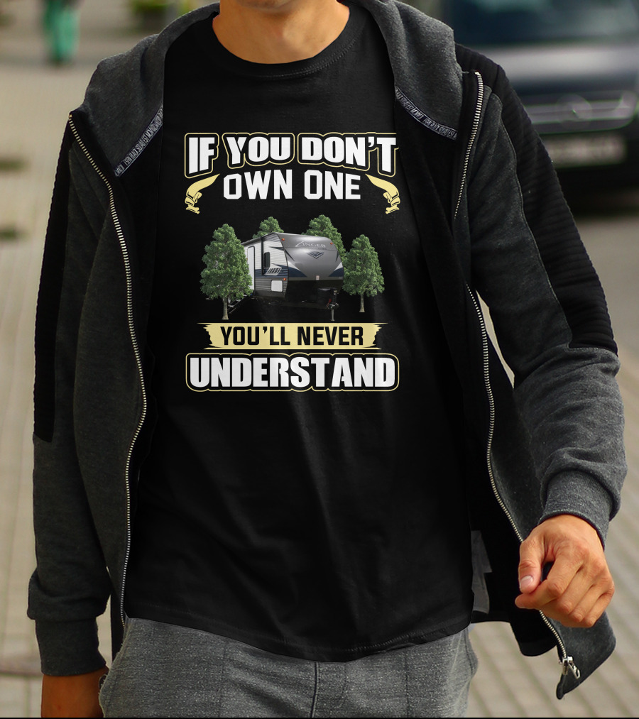 If You Don’t Own One Zinger RV You’ll Never Understand T-Shirt