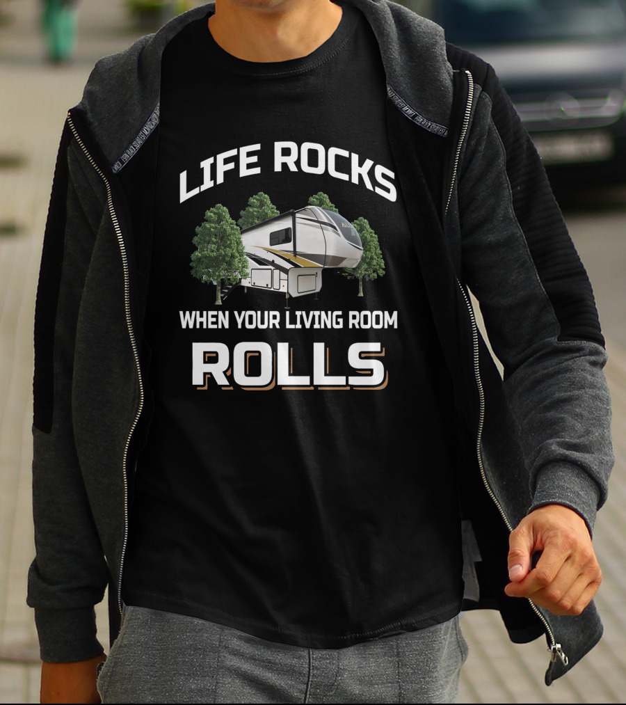 LIFE ROCKS WHEN YOUR LIVING ROOM ROLLS Alliance RV Trees T-Shirt