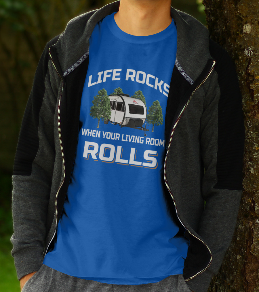 LIFE ROCKS WHEN YOUR LIVING ROOM ROLLS Camping Trailer Adventure T-Shirt