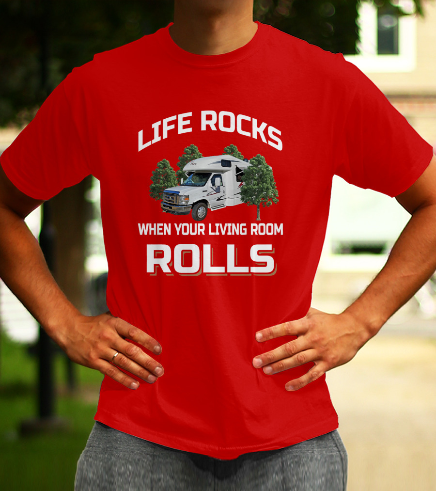 Life Rocks When Your Living Room Rolls Born Free Rv T-Shirt