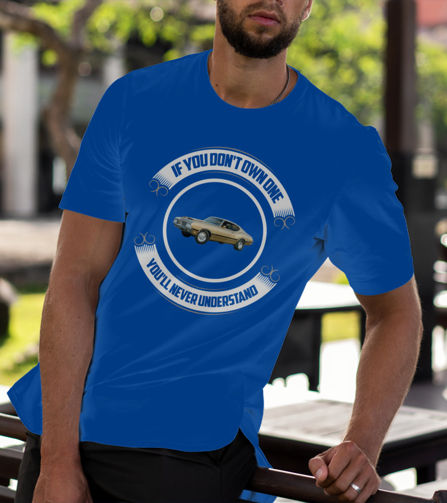 Oldsmobile If You Don't Own One You'll Never Understand T-Shirt