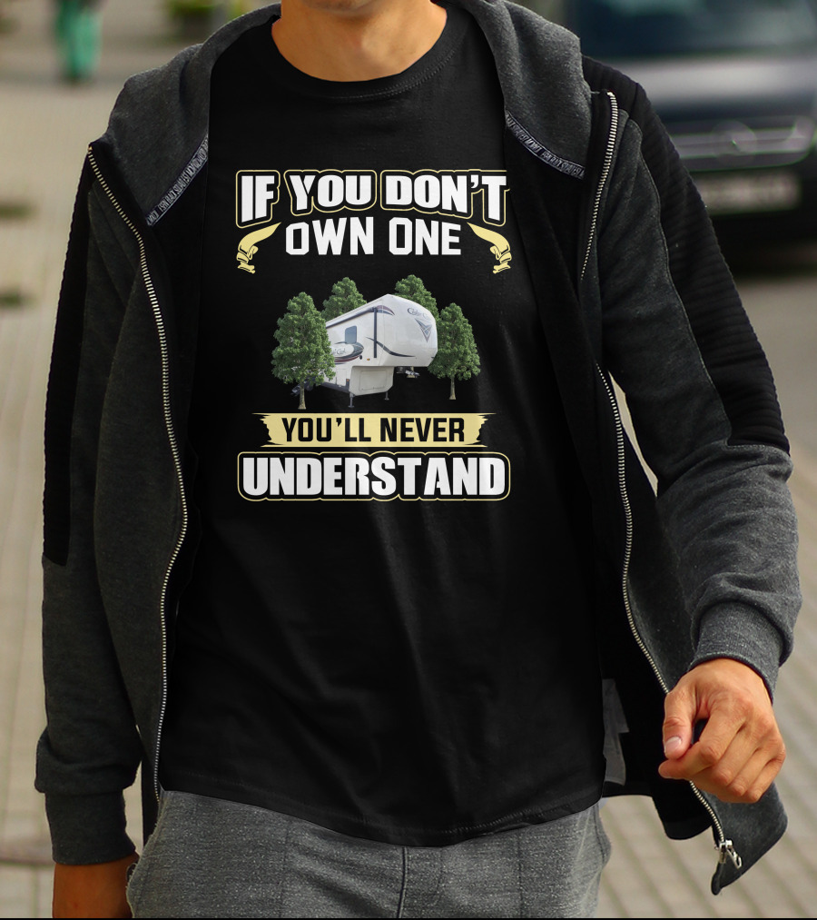 If You Don't Own One You'll Never Understand Cedar Creek RV Camper Trees T-Shirt