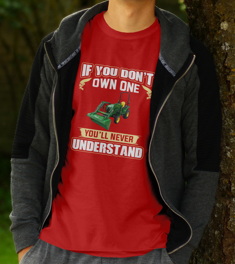 Johndeere If You Don't Own One You'll Never Understand T-Shirt