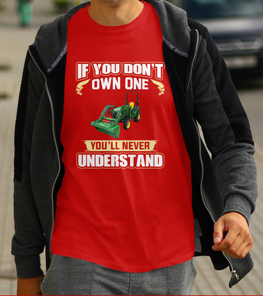 Johndeere If You Don't Own One You'll Never Understand T-Shirt