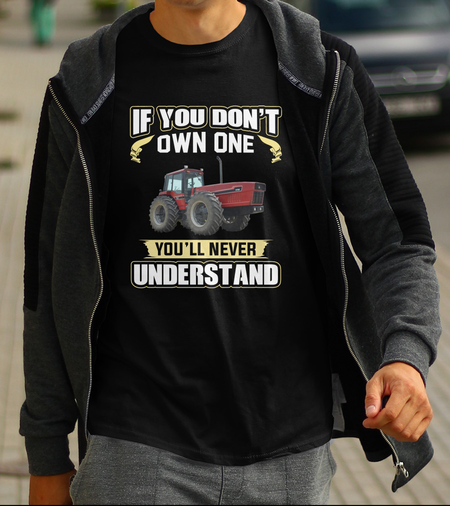 If You Don't Own One You'll Never Understand IH 2+2 Tractor T-Shirt