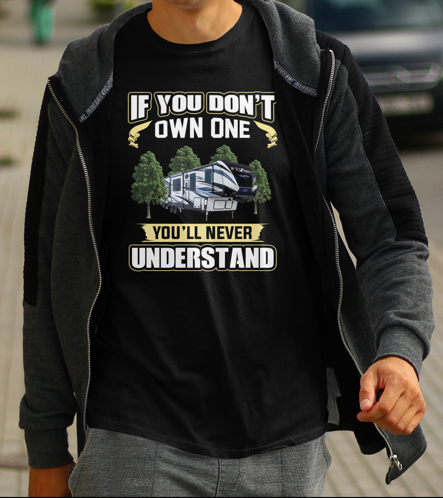 If You Don't Own One Fuzion RV You'll Never Understand T-Shirt