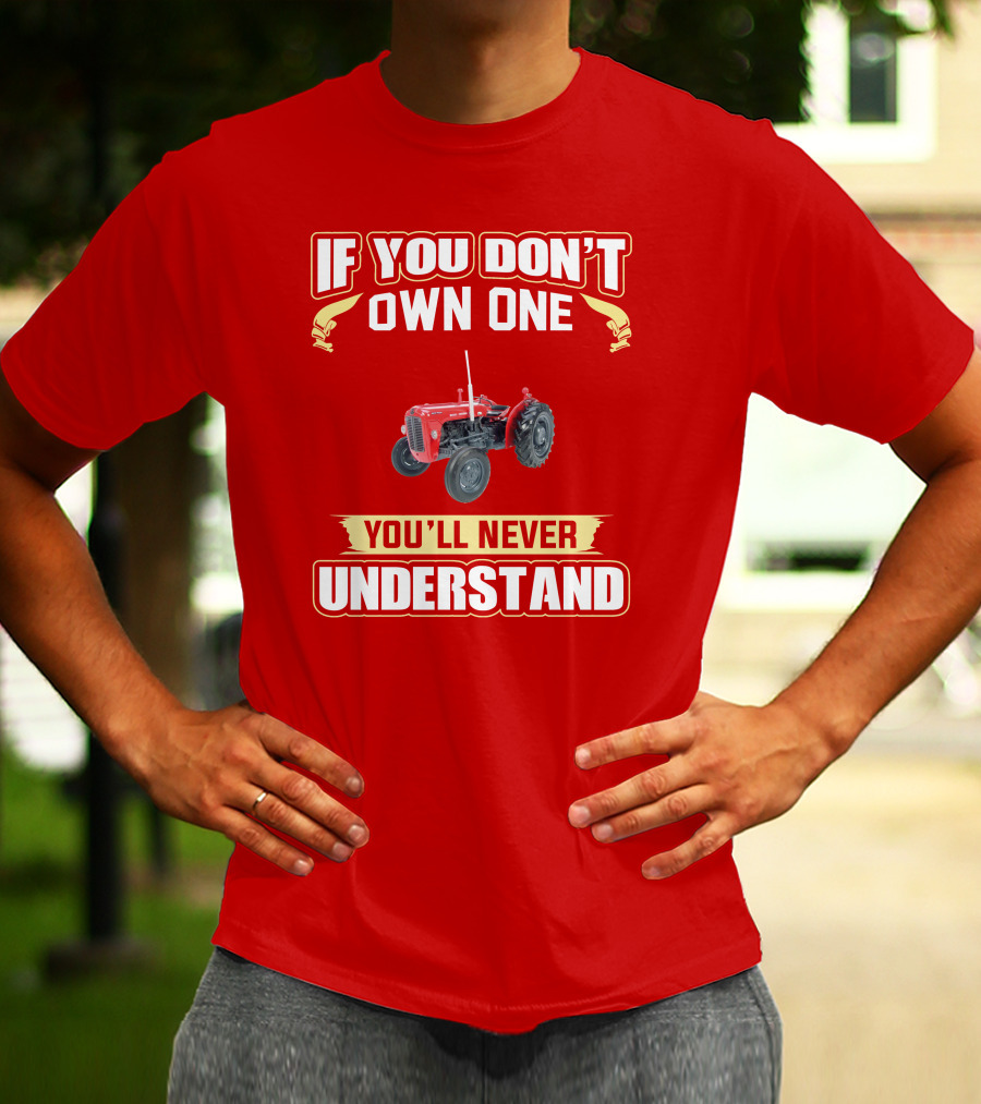 If You Don't Own One You'll Never Understand MF35 Tractor T-Shirt