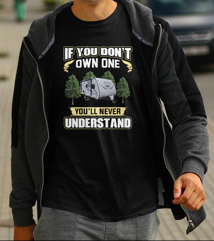 If You Don't Own One You'll Never Understand Apex Camper T-Shirt